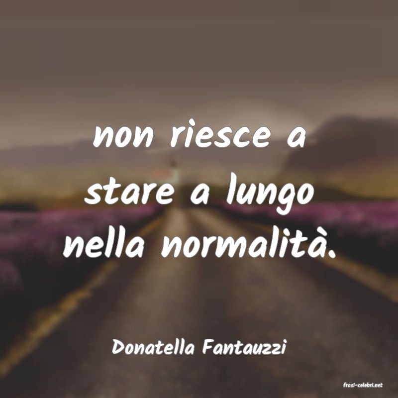 frasi di  Donatella Fantauzzi
