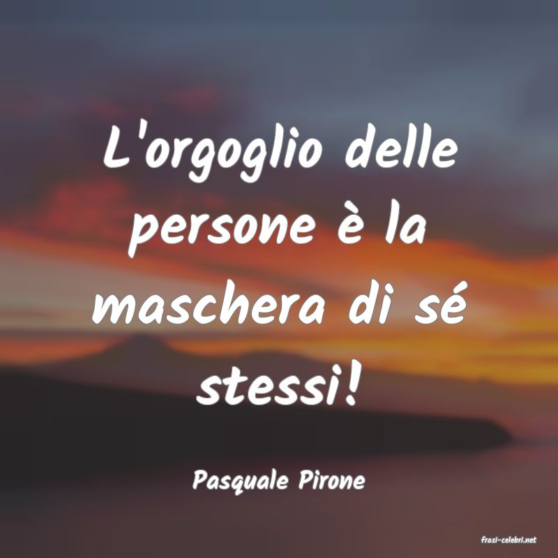 frasi di  Pasquale Pirone
