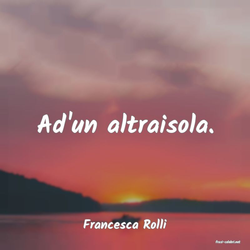 frasi di Francesca Rolli