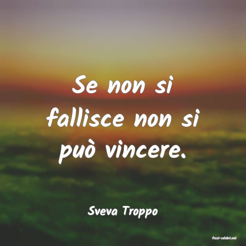 frasi di  Sveva Troppo
