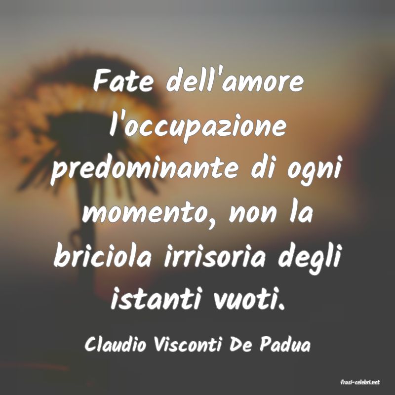 frasi di  Claudio Visconti De Padua
