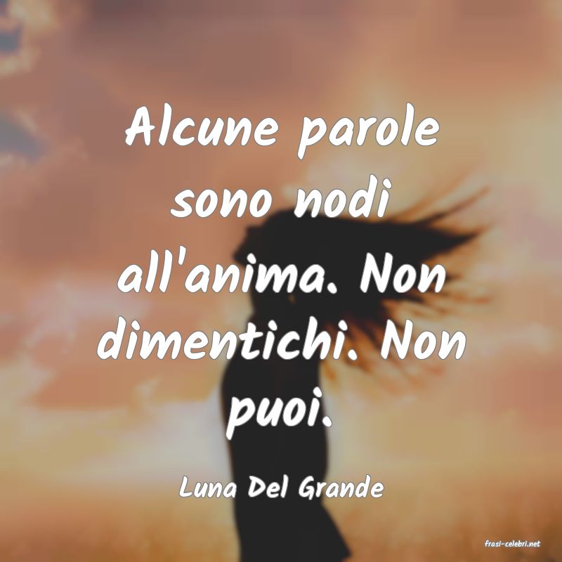 frasi di  Luna Del Grande
