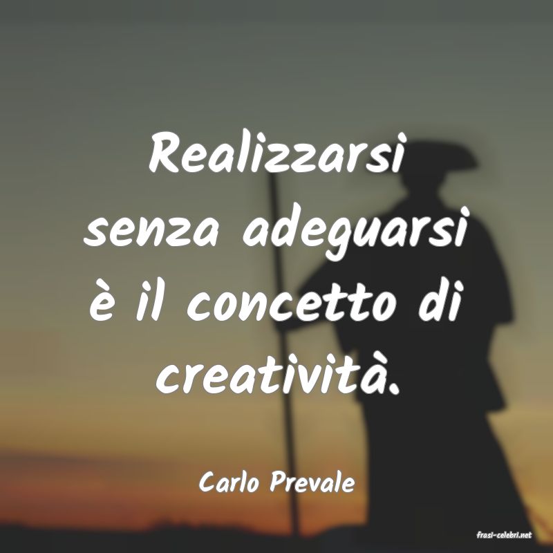 frasi di  Carlo Prevale
