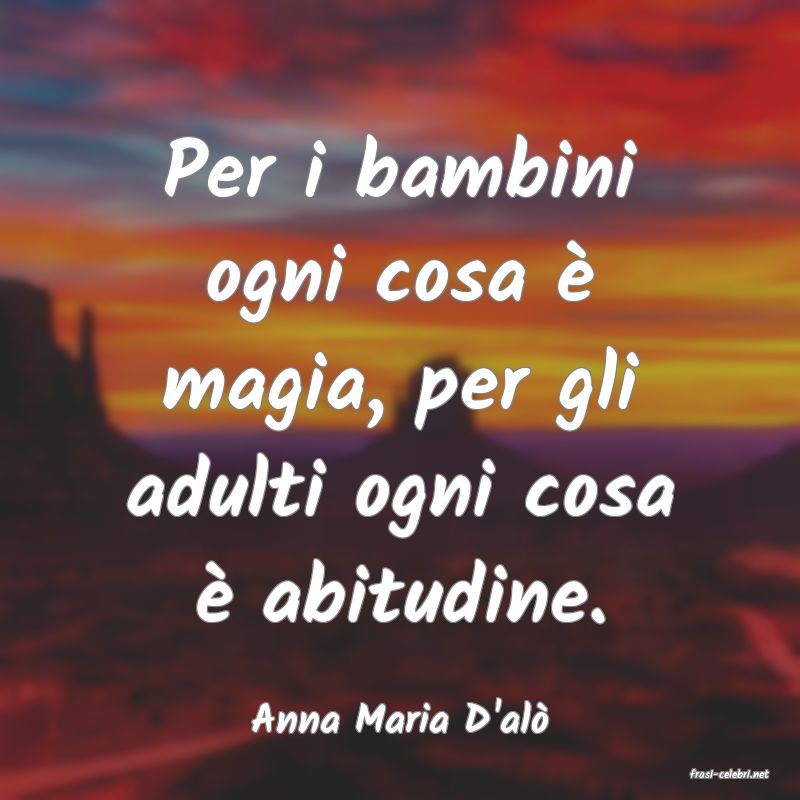 frasi di Anna Maria D'al