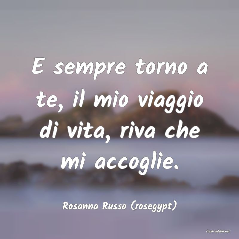 frasi di  Rosanna Russo (rosegypt)
