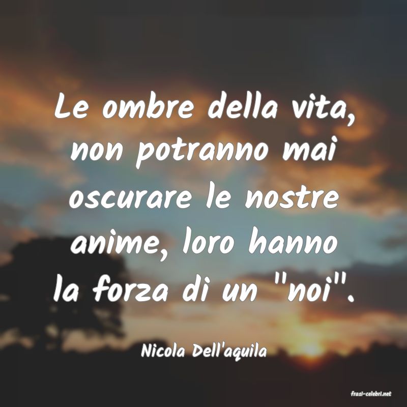 frasi di  Nicola Dell'aquila

