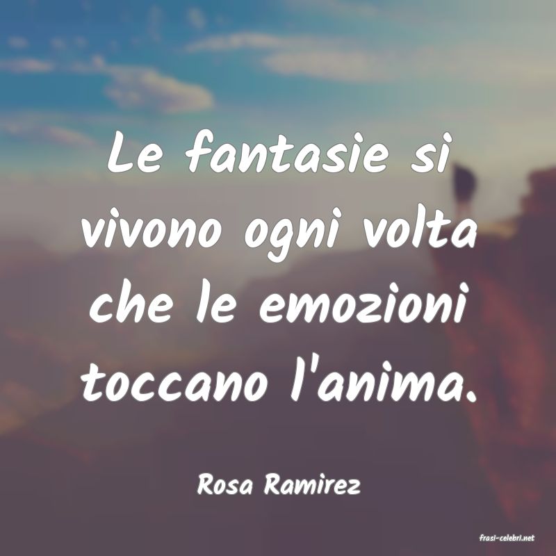 frasi di  Rosa Ramirez
