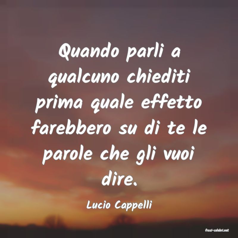 frasi di  Lucio Cappelli
