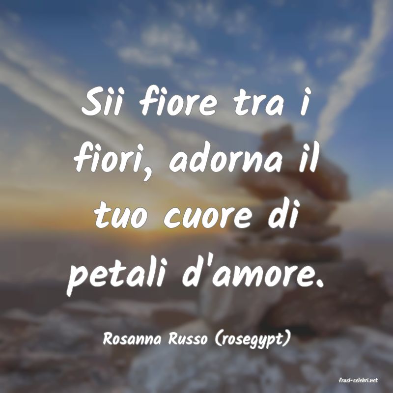 frasi di  Rosanna Russo (rosegypt)
