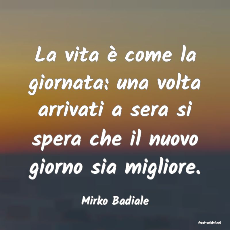 frasi di  Mirko Badiale
