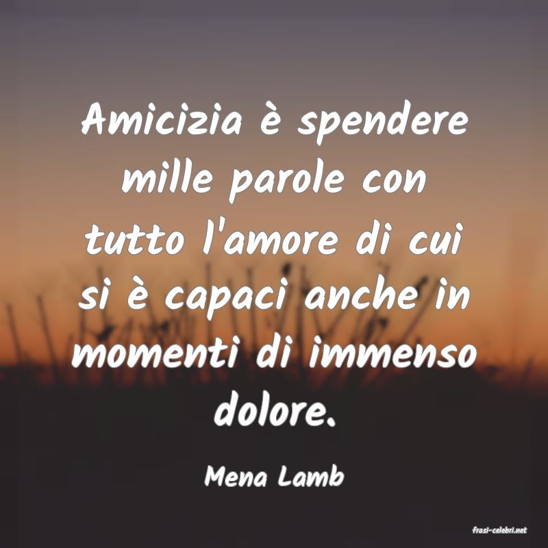 frasi di  Mena Lamb
