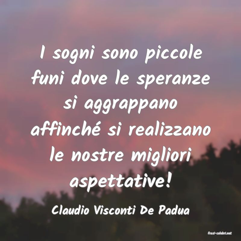 frasi di  Claudio Visconti De Padua
