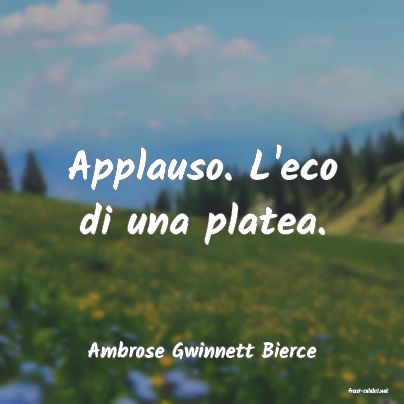 frasi di  Ambrose Gwinnett Bierce
