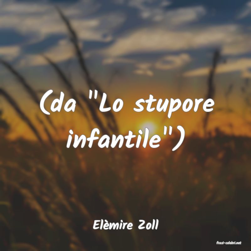 frasi di Elmire Zoll