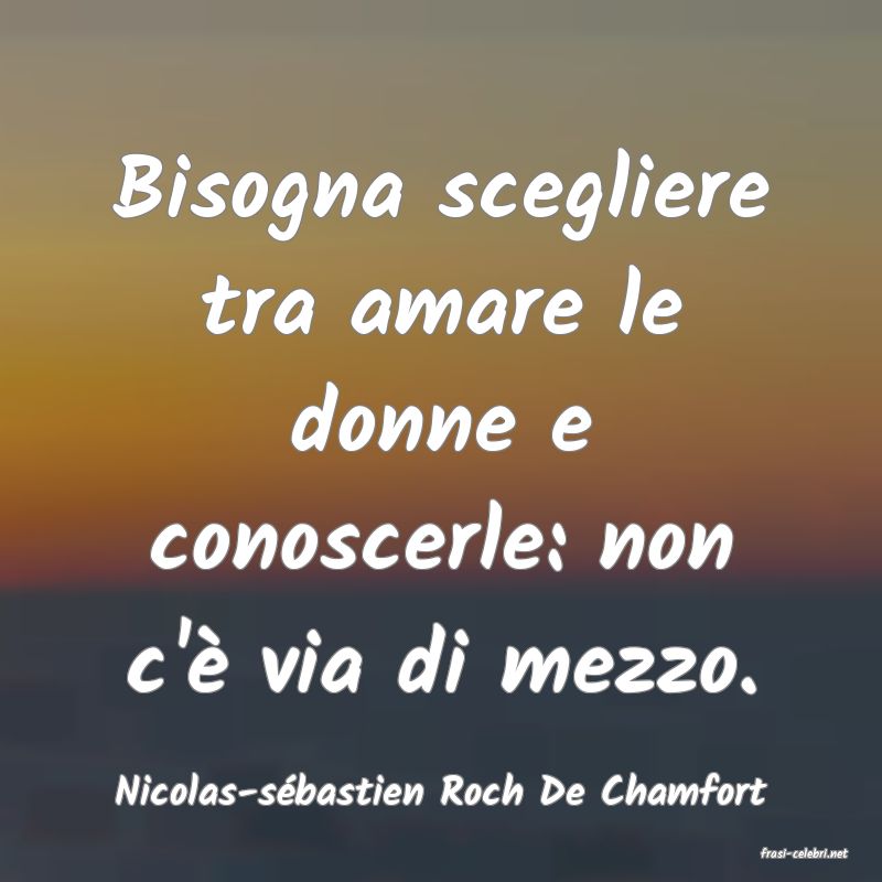 frasi di Nicolas-s�bastien Roch De Chamfort