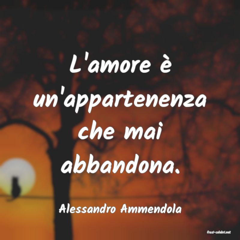 frasi di  Alessandro Ammendola
