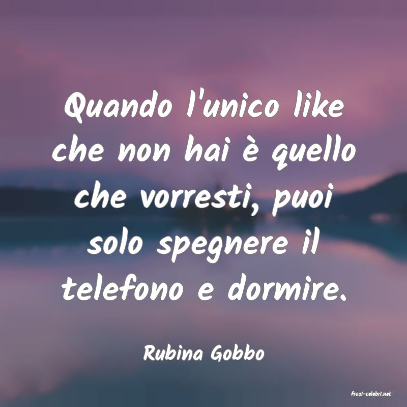 frasi di  Rubina Gobbo
