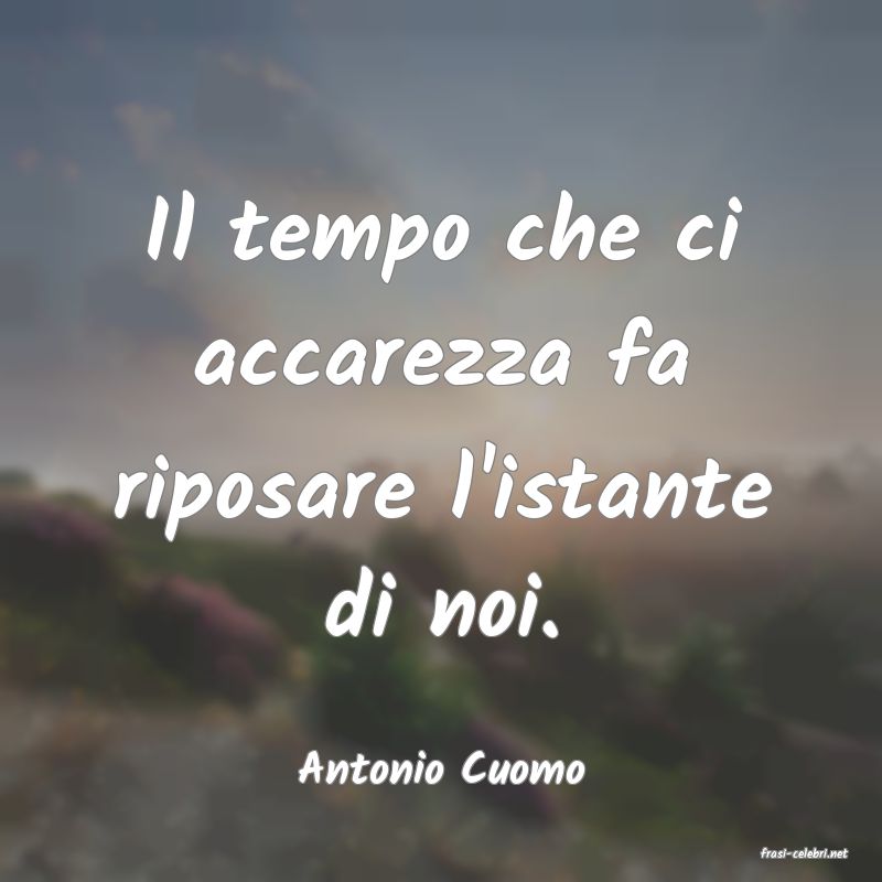 frasi di  Antonio Cuomo
