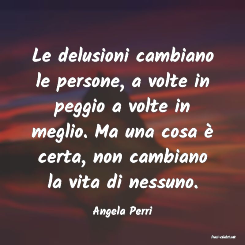 frasi di  Angela Perri
