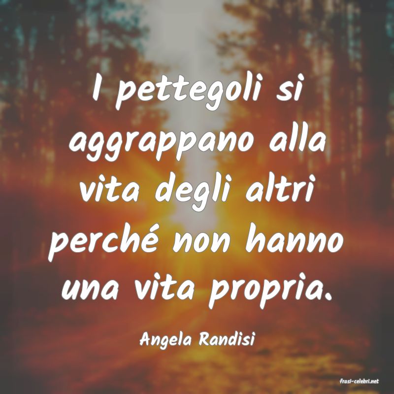frasi di  Angela Randisi
