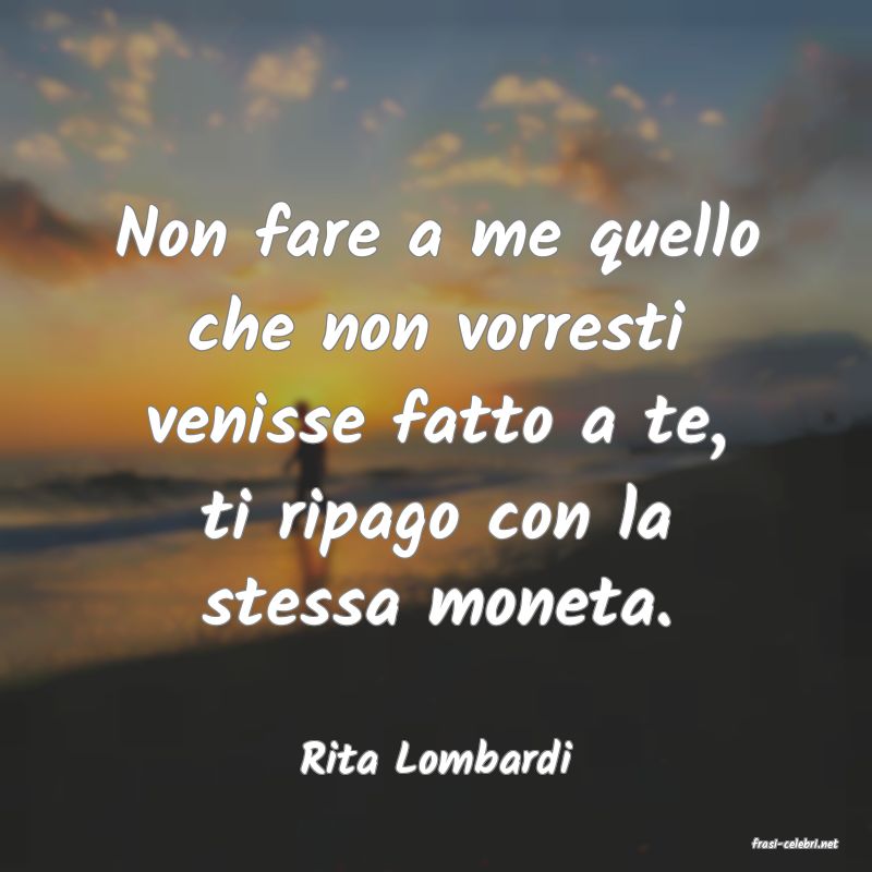 frasi di  Rita Lombardi

