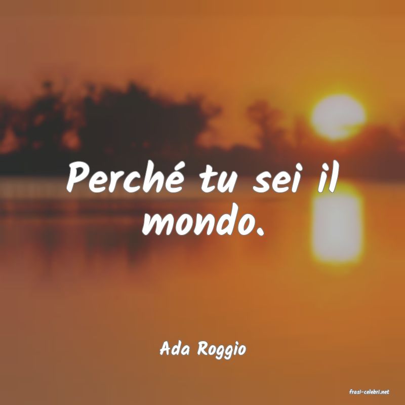 frasi di  Ada Roggio
