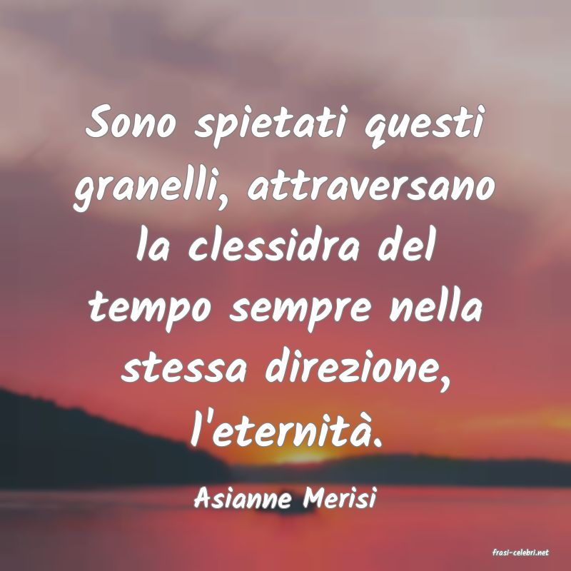 frasi di  Asianne Merisi
