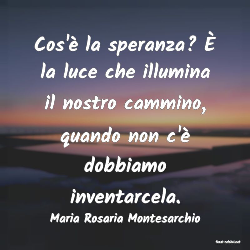 frasi di  Maria Rosaria Montesarchio
