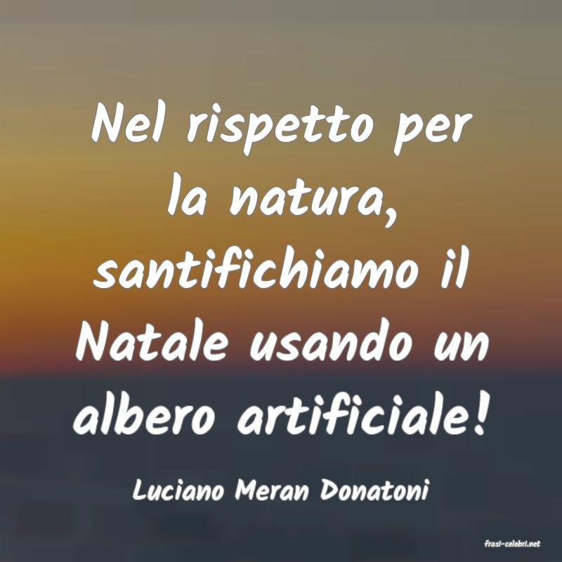 frasi di  Luciano Meran Donatoni
