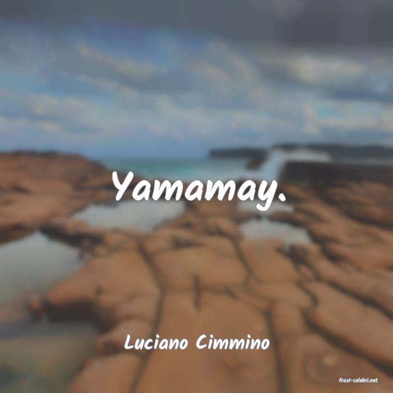 frasi di  Luciano Cimmino
