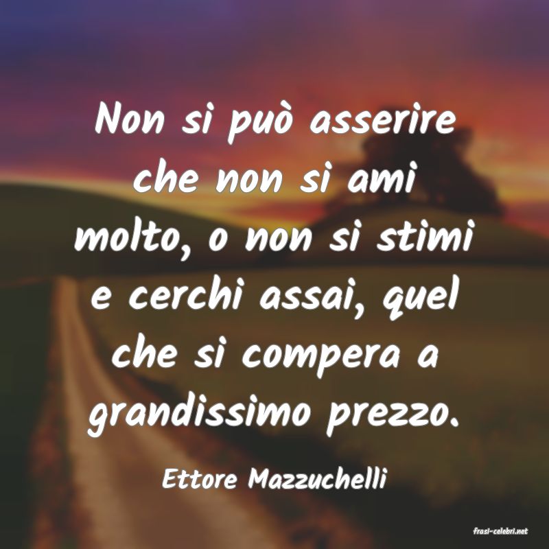 frasi di  Ettore Mazzuchelli
