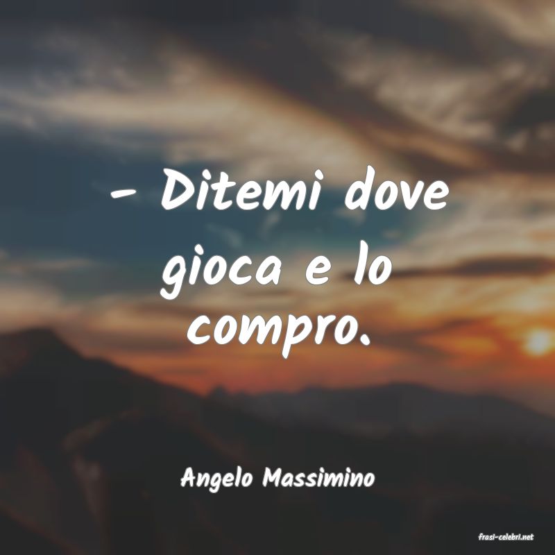 frasi di  Angelo Massimino
