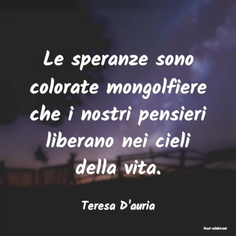 frasi di  Teresa D'auria

