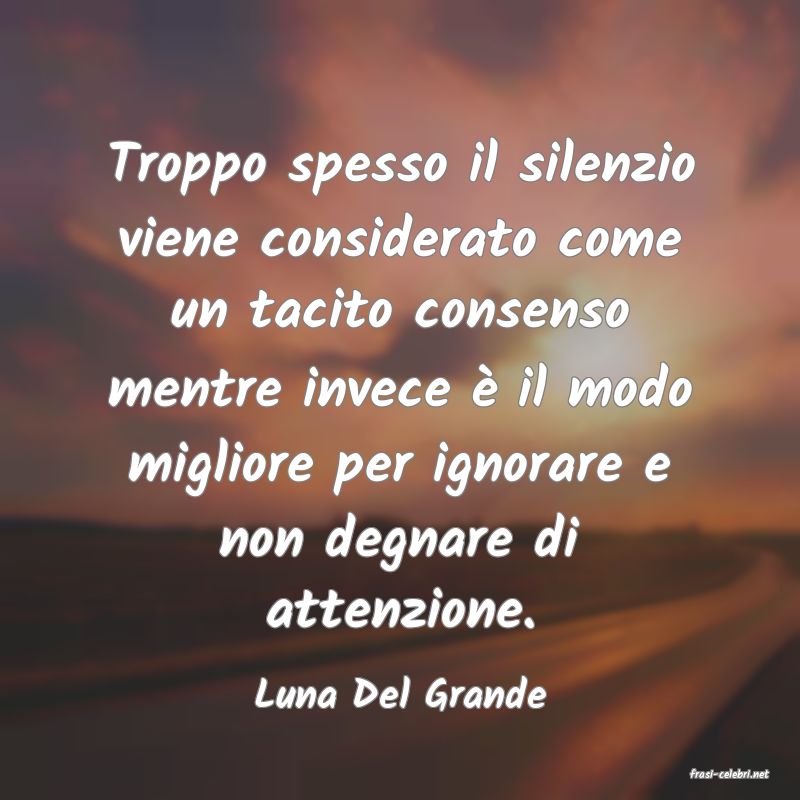 frasi di  Luna Del Grande
