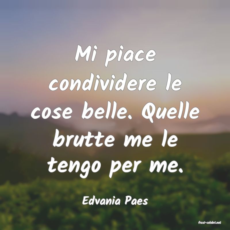 frasi di  Edvania Paes
