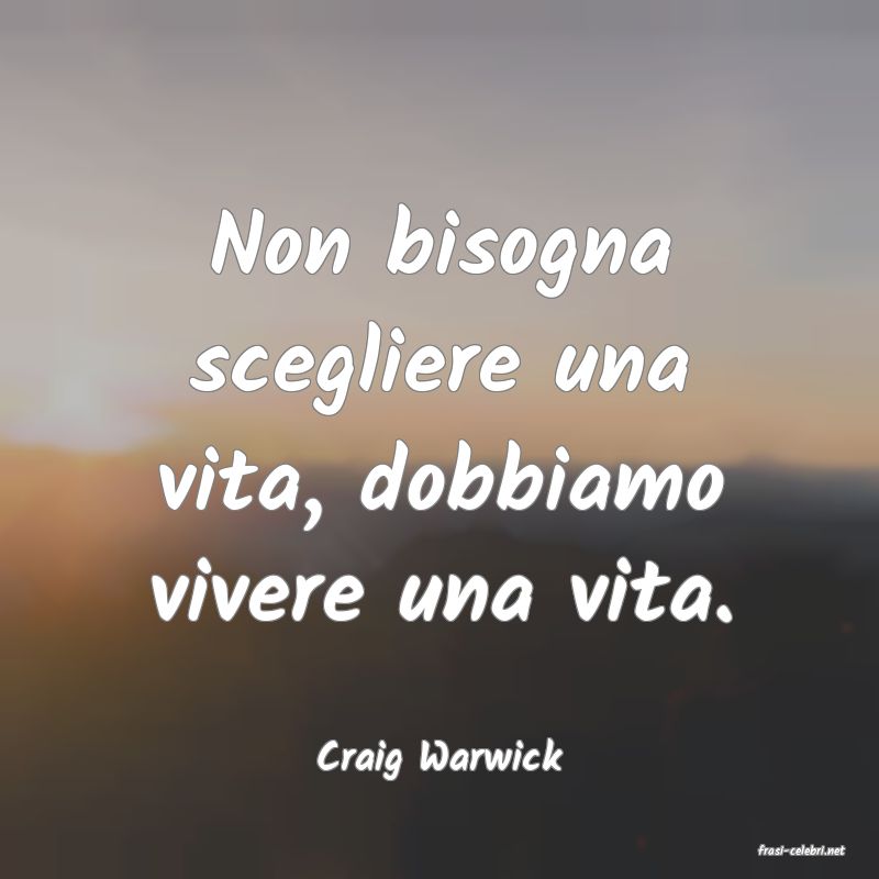 frasi di  Craig Warwick
