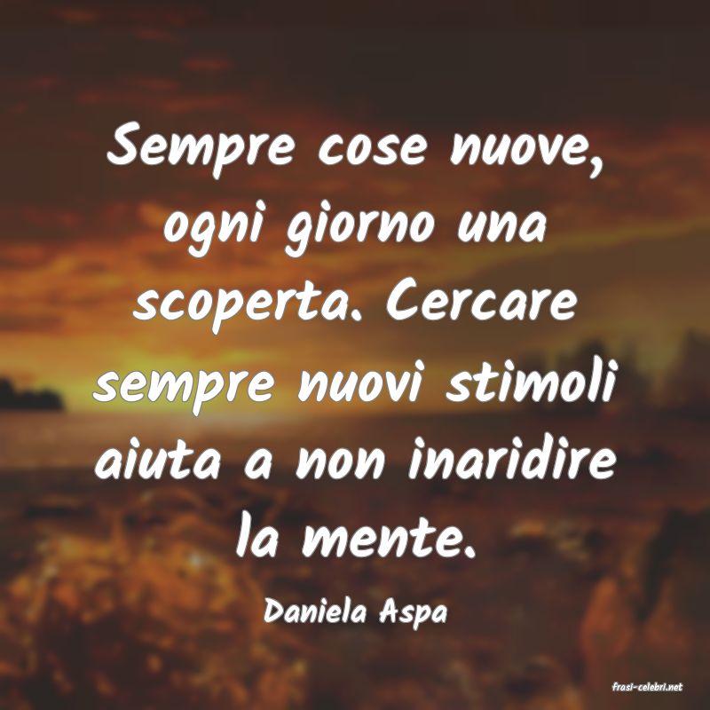 frasi di  Daniela Aspa
