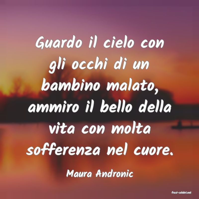 frasi di  Maura Andronic
