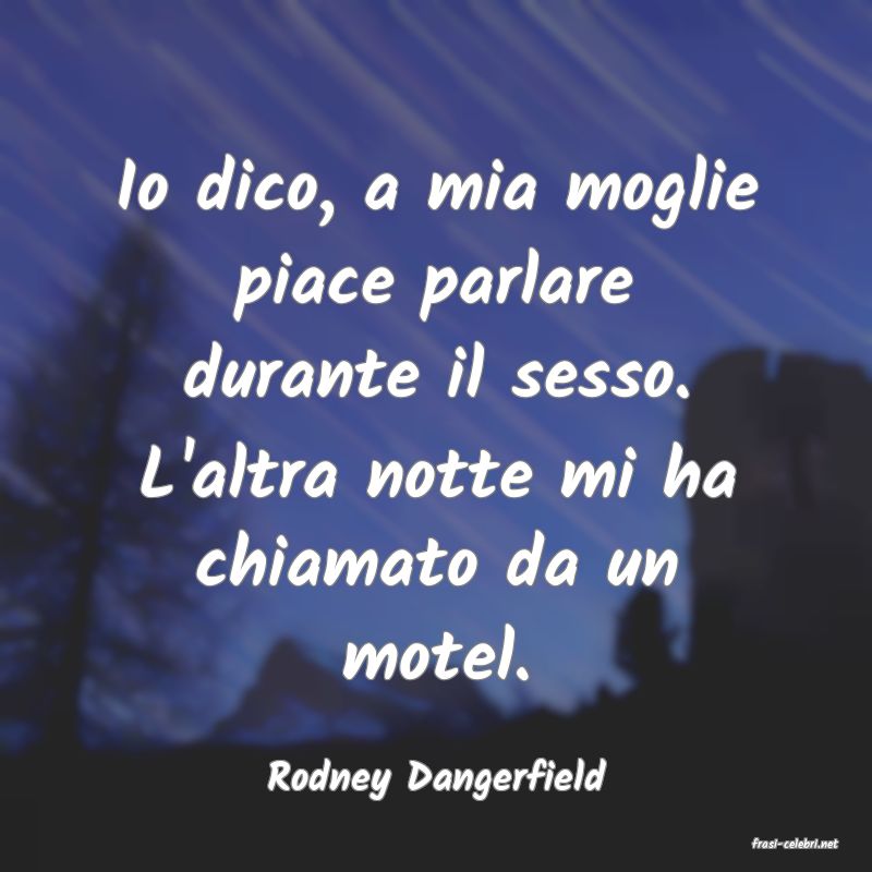 frasi di Rodney Dangerfield