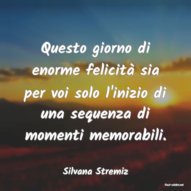 frasi di Silvana Stremiz