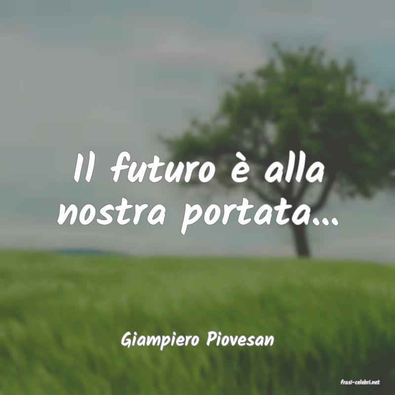 frasi di  Giampiero Piovesan
