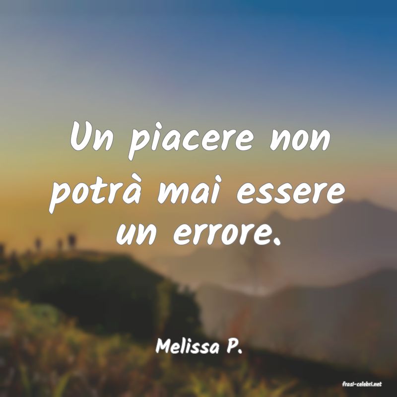 frasi di  Melissa P.
