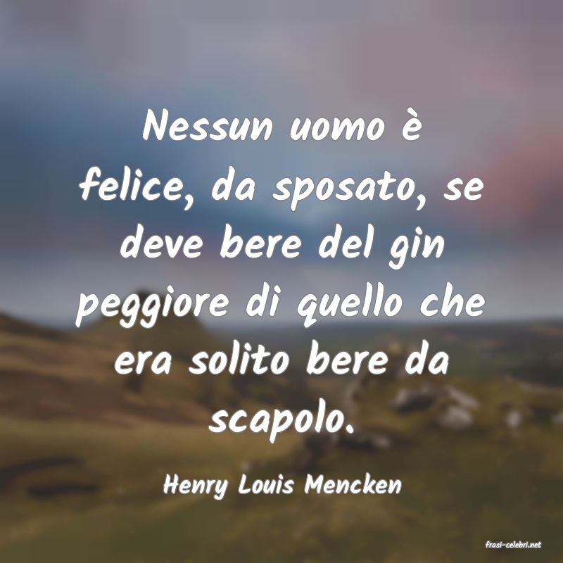 frasi di  Henry Louis Mencken
