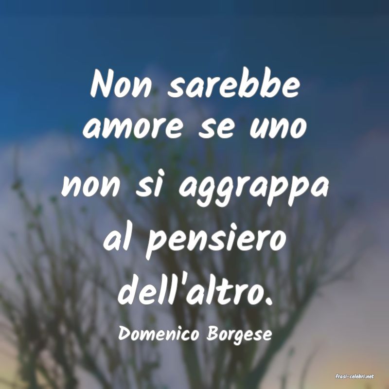 frasi di  Domenico Borgese
