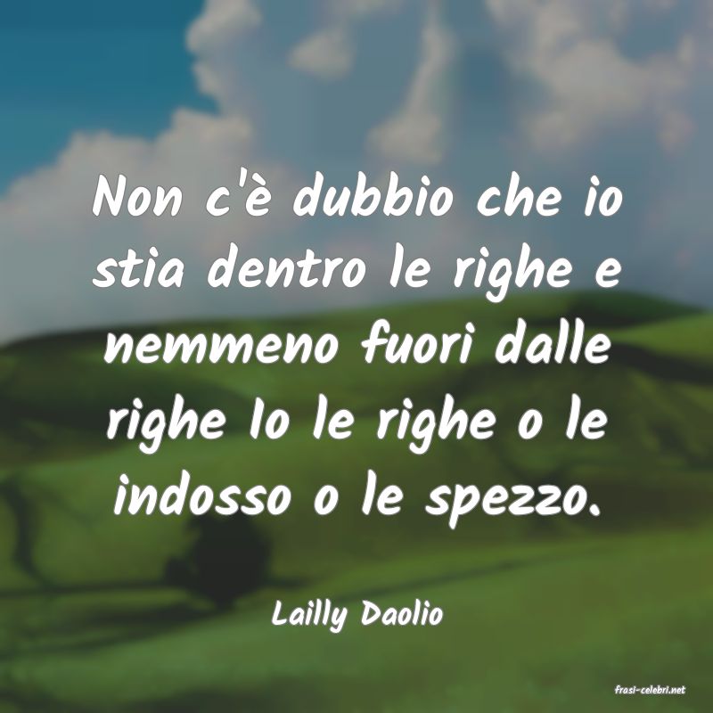 frasi di  Lailly Daolio
