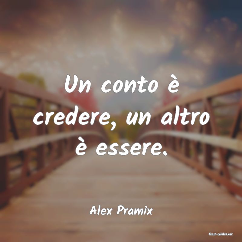 frasi di  Alex Pramix
