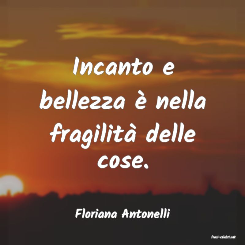 frasi di  Floriana Antonelli

