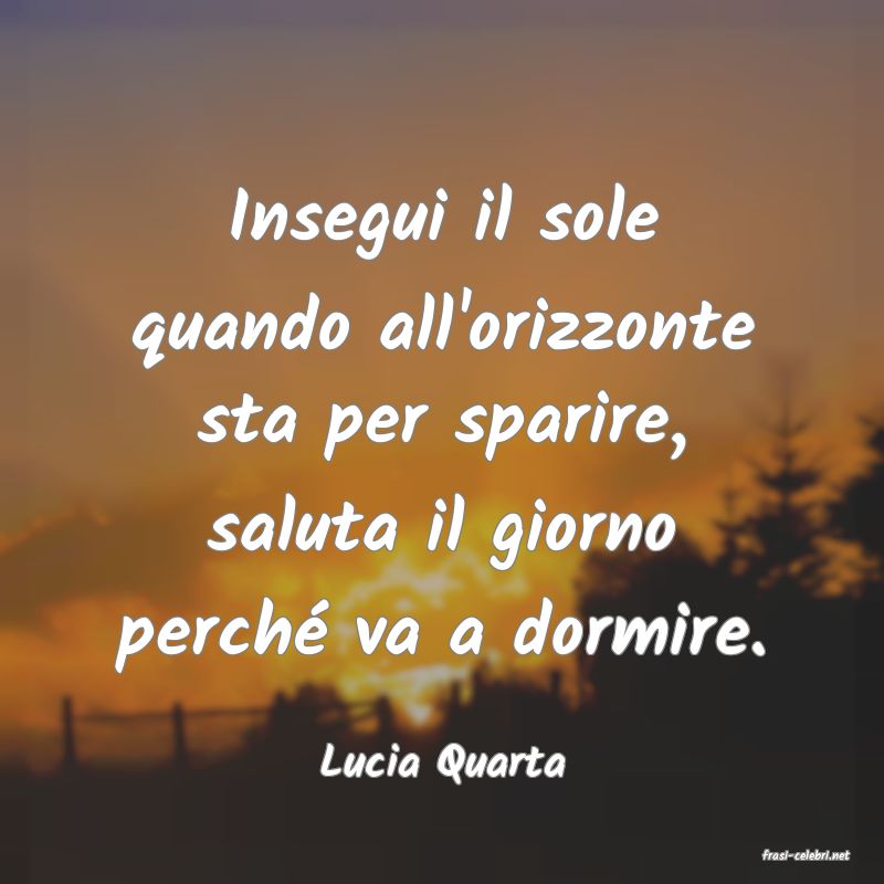 frasi di  Lucia Quarta
