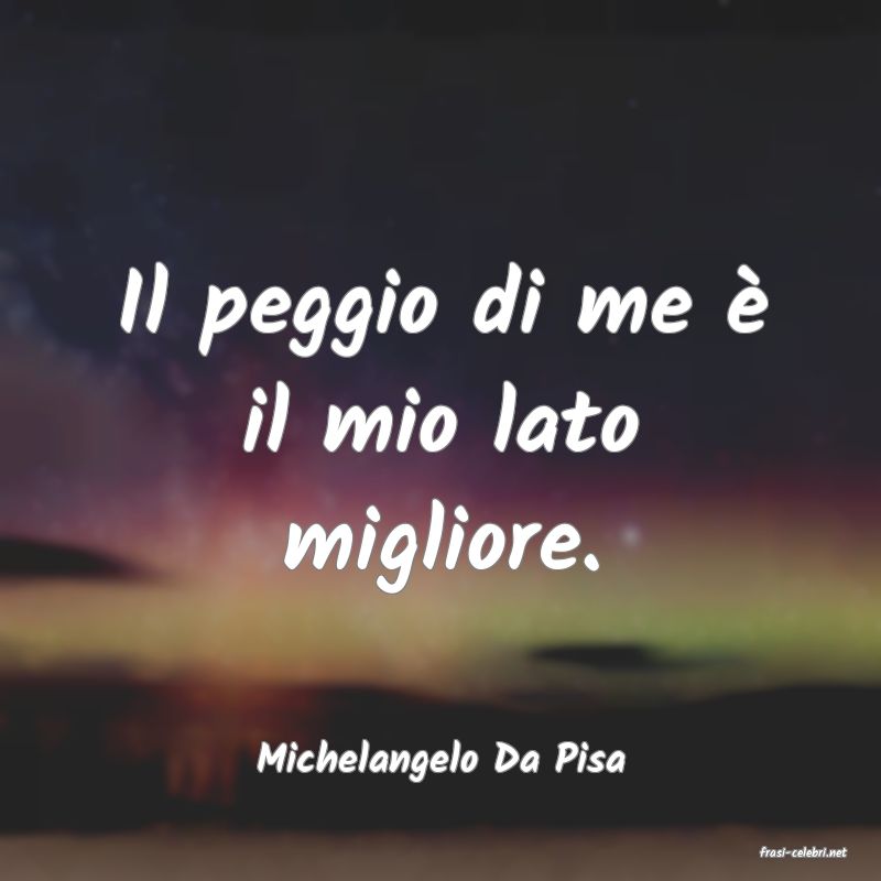 frasi di  Michelangelo Da Pisa
