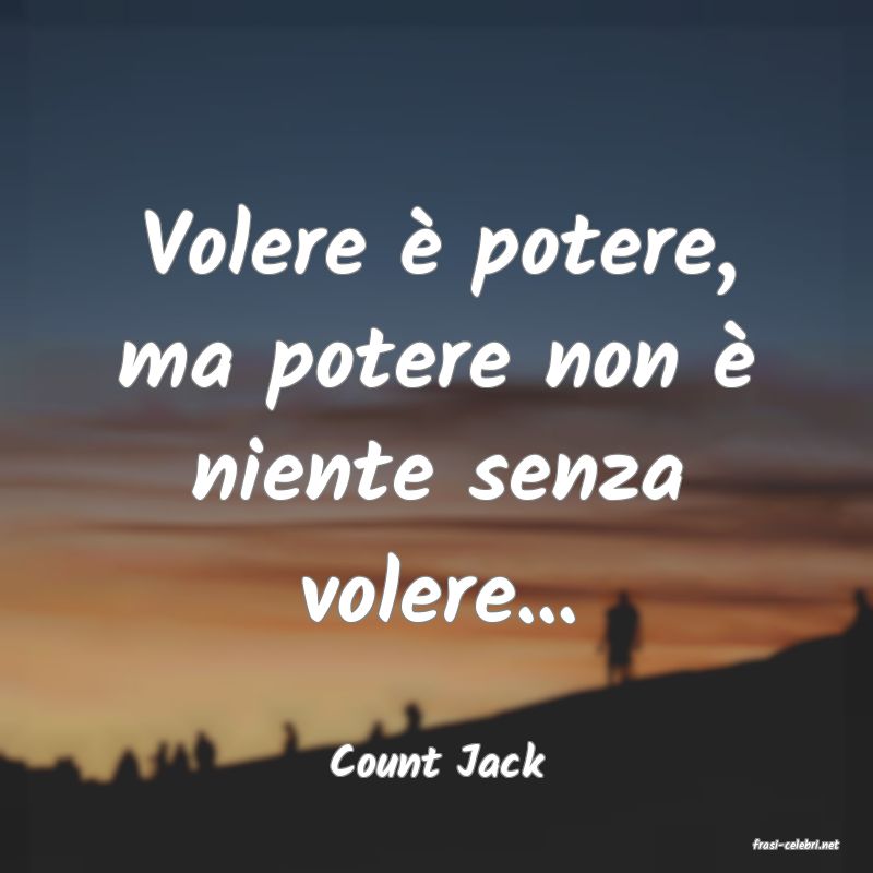 frasi di  Count Jack
